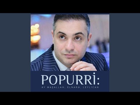 Popurri: Ay Maşallah, Elnarə, Leylican