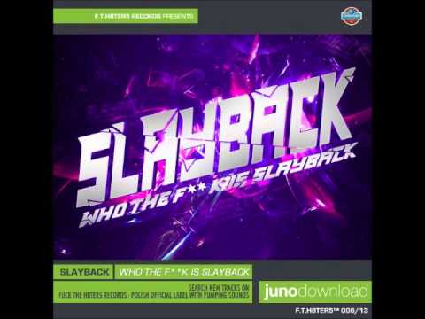Slayback - Who The F**k Is Slayback (Original Radio Edit)