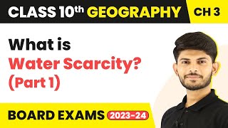 What is Water Scarcity? (Part 1) | Water Resources | Class 10th - Geography - Chapter 3 | (2023-24)