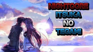 Nightcore - Itsuka No Tegami