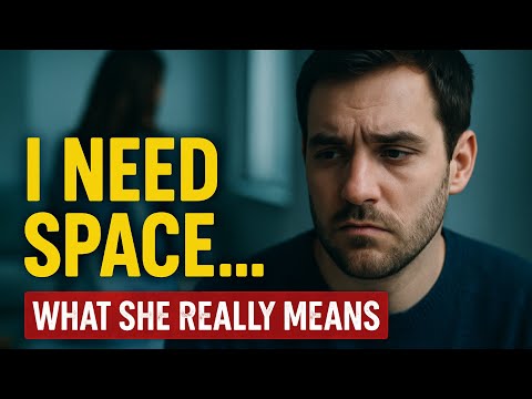 She Said 'I Need Space' — Here's What She Really Means