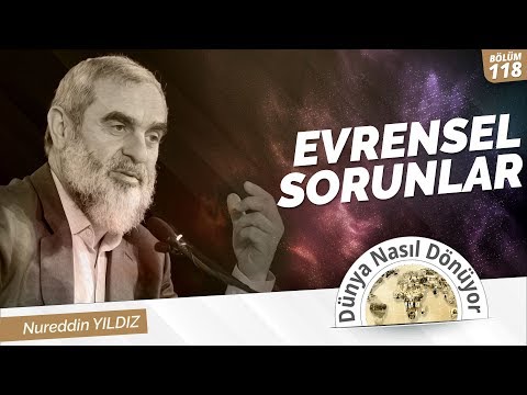 118) Evrensel Sorunlar | Nureddin Yıldız | Dünya Nasıl Dönüyor?