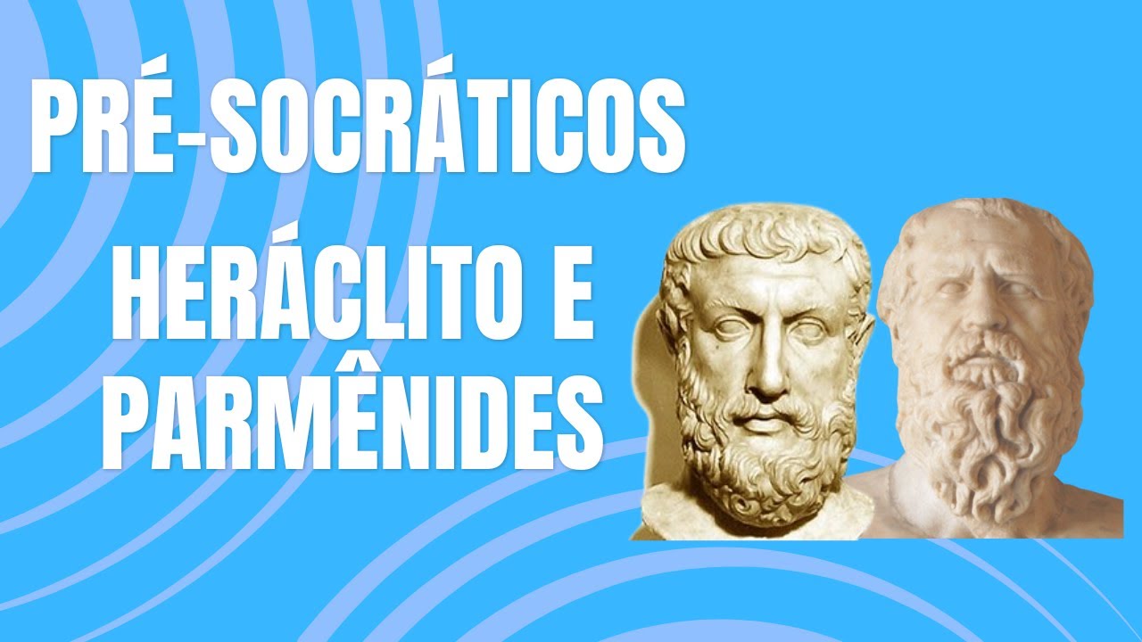 Introdução a Heráclito e Parmênides | Pré-socráticos