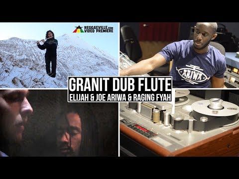 Elijah & Joe Ariwa & Raging Fyah - Granit Dub Flute [Official Video 2017]