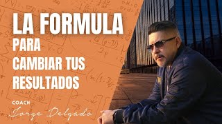 La formula para cambiar tus resultados. #piensodiferente . Coach Jorge Delgado