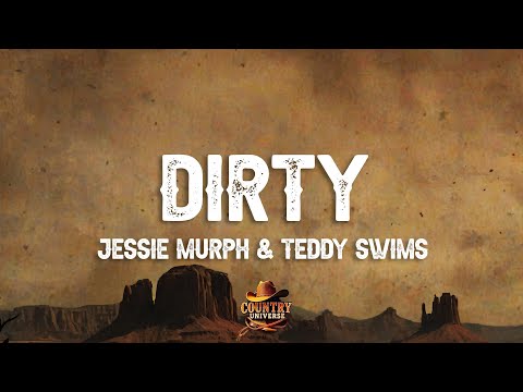 Jessie Murph, Teddy Swims - Dirty (Lyrics)