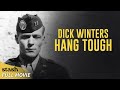 The WWII Hero Behind One of D-Day’s Most Daring Assaults | Dick Winters: Hang Tough