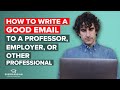 How to Write a Good Email to a Professor, Employer, or Other Professional