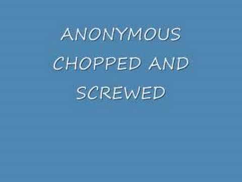 ANONYMOUS CHOPPED AND SCREWED