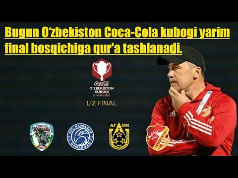 Bugun O‘zbekiston Coca-Cola kubogi yarim final bosqichiga qur'a tashlanadi.