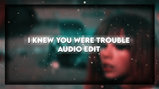 Download lagu I Knew You Were Trouble | Audio Edit mp3 Download lagu I Knew You Were Trouble | Audio Edit mp3