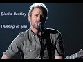 Dierks Bentley - Thinking of you (HQ)
