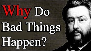 Why Do Bad Things Happen? - Charles Spurgeon / Christian Audio Sermons