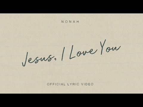 NONAH - Jesus, I Love You (Official Lyric Video)
