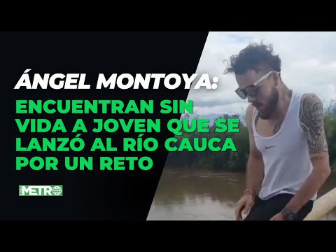 The body of Ángel Montoya, the young man who jumped into the Cauca River for a dare, has been found.