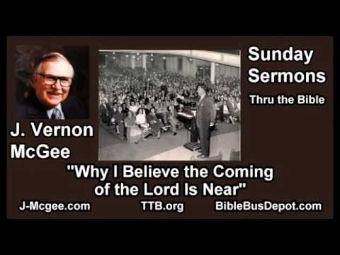 Why I Believe the Coming of the Lord Is Near - J Vernon McGee - FULL Sunday Sermons