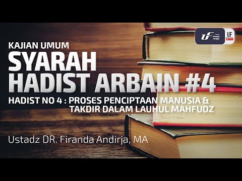 Syarah Hadist Arbain #4 - Penciptaan Manusia & Takdirnya - Ustadz Dr. Firanda Andirja, M.A.