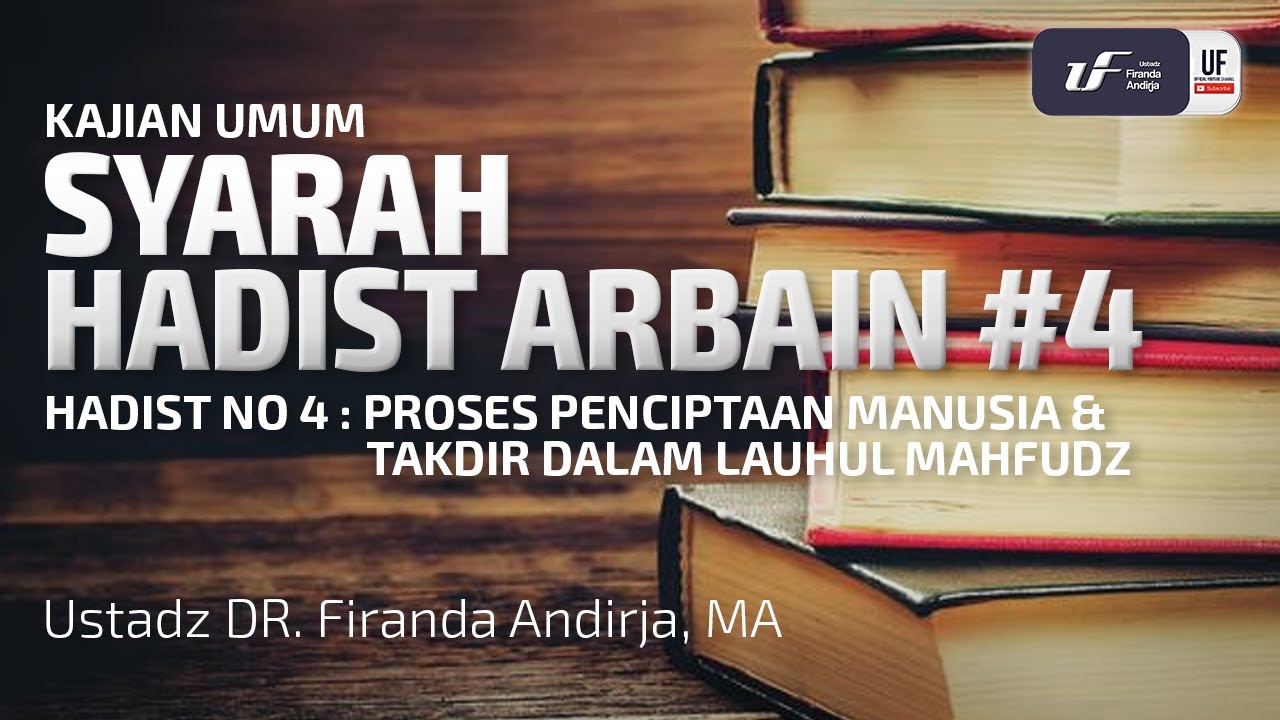 Syarah Hadist Arbain #4 - Penciptaan Manusia & Takdirnya - Ustadz Dr. Firanda Andirja, M.A.