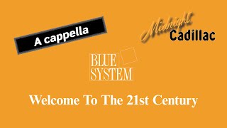 BLUE SYSTEM Welcome To The 21st Century (A cappella)