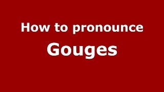 How to pronounce Gouges