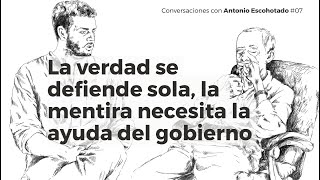 La verdad se defiende sola, la mentira necesita la ayuda del gobierno