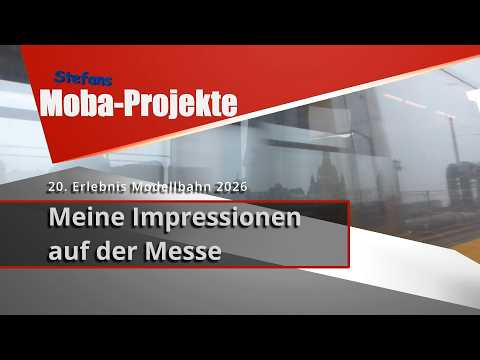 20. Erlebnis Modellbahn 2026: Meine Impressionen auf der Messe