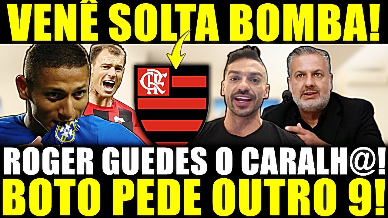 BOTO SOLTA BOMBA!! MUDOU TUDO! CAMISA 9 VAI SER OUTRO! VENÊ TRAZ INFORMAÇÃO! ROGER GUEDES O CAR4LH0!