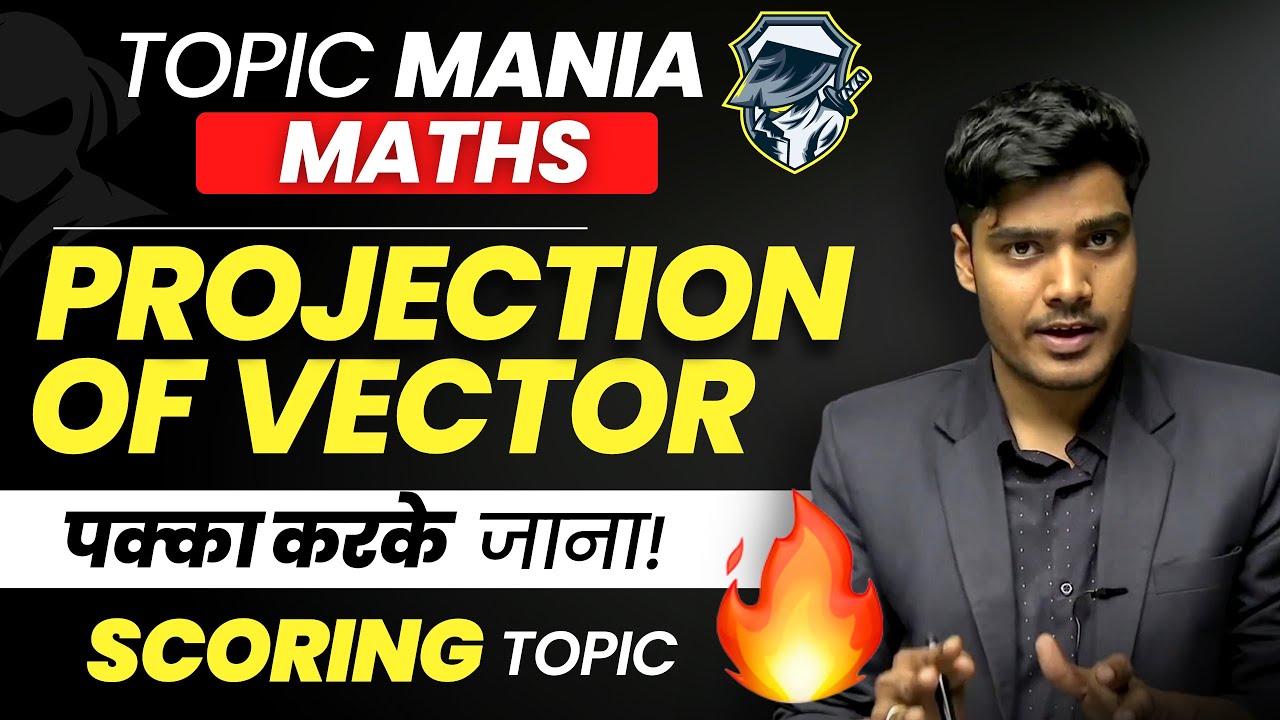 Projection of Vector | पक्का करके जाना | Scoring Topic for JEE Main | Topic Mania Maths