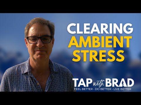 Clearing Ambient Stress - Experience More Calm - Tapping with Brad Yates