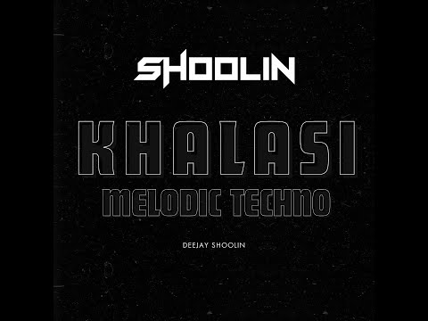 KHALASI | MELODIC TECHNO | DJ SHOOLIN