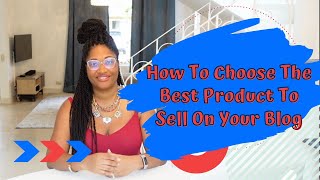 HOW TO CHOOSE THE RIGHT PRODUCT TO SELL | how to sell digital products on your blog