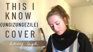 This I Know (Ungizungezile) We Will Worship Cover - anny leigh