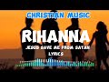 Rihanna Jesus Saved Me From Satan Lyrics Christian Music