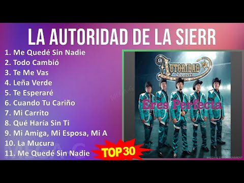 L a A u t o r i d a d d e l a S i e r r a 2024 MIX Mejor Colección ~ Top Norteno, Mexican Tradit...