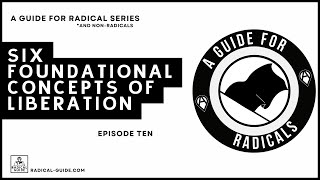 Six Foundational Concepts of Liberation | A Podcast for Radicals, Ep. 10