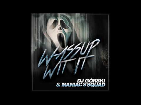 Dj Górski & Maniacs Squad - Wassup Wit It Original Mix
