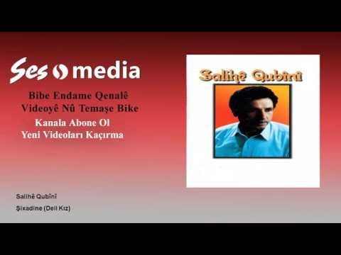 Salihê Qubînî - Şixadine - Deli Kız
