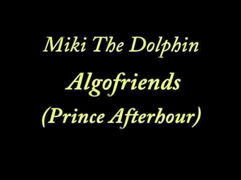 Miki The Dolphin - Algofriends [Prince Afterhour]