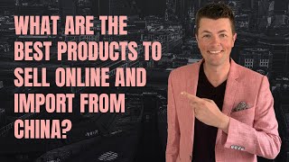 What Are The Best Products To Sell Online and Import From China?