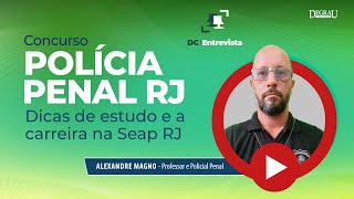 DC Entrevista Alexandre Magno | Concurso Polícia Penal: dicas de estudo e a carreira na SEAP-RJ
