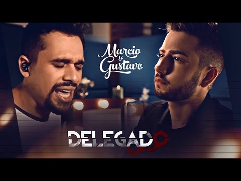 Marcio e Gustavo - Delegado (Clipe Oficial)