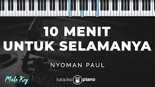 Download lagu 10 Menit Untuk Selamanya -  Nyoman Paul | KARAOKE PIANO - MALE KEY mp3