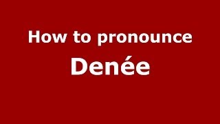 How to pronounce Denée