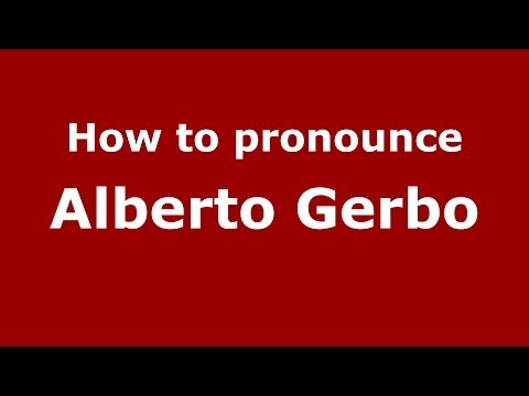 How to pronounce Alberto Gerbo (Italian/Italy)  - PronounceNames.com