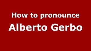 How to pronounce Alberto Gerbo