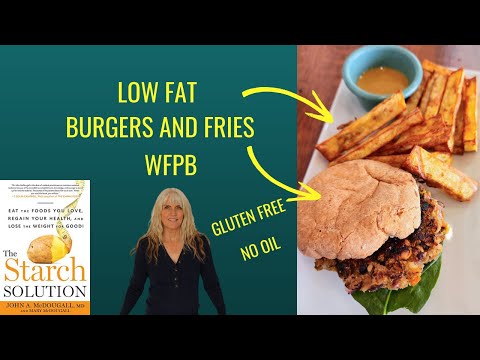 Low Fat Burgers & Fries / WFPB / The Starch Solution