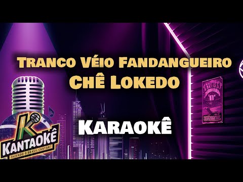 Chê Lokedo - Tranco Véio Fandangueiro (Karaokê / Playback)