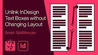 Unlink InDesign Text Boxes without Changing Layout (Script: SplitStory.jsx)