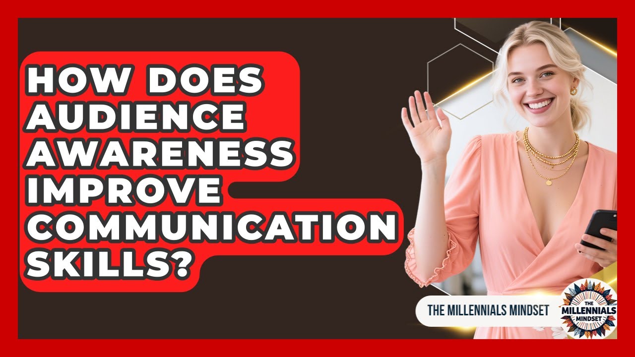 How Does Audience Awareness Improve Communication Skills? - The Millennials Mindset