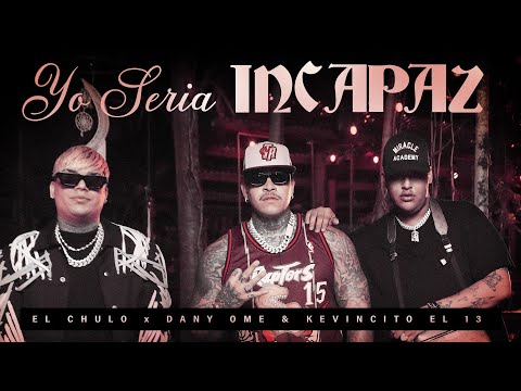El Chulo x Dany Ome & Kevincito El 13 -Yo Seria Incapaz (Video Oficial)